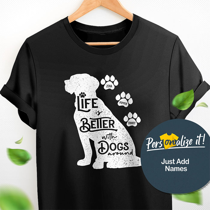Life is Better with Dogs Around Personalized T-Shirt